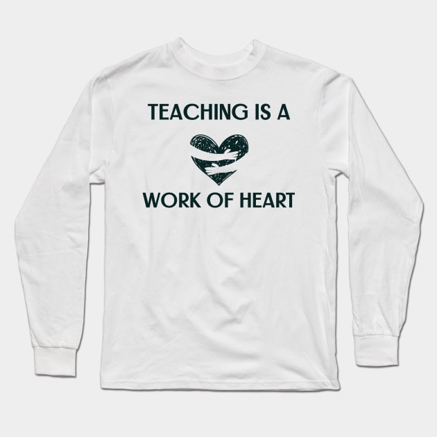 Teaching is a work of heart end of year Long Sleeve T-Shirt by Verve